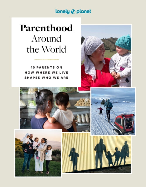 Lonely Planet Parenthood Around the World, 40 Interviews on How Place Shapes How We Parent 9781837585199 Lonely Planet