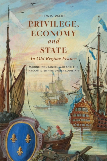 Book cover of: Privilege, Economy and State in Old Regime France. By: Lewis Wade