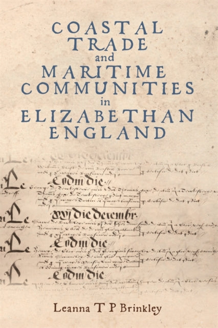 Book cover of: Coastal Trade and Maritime Communities in Elizabethan England. By: Leanna Brinkley