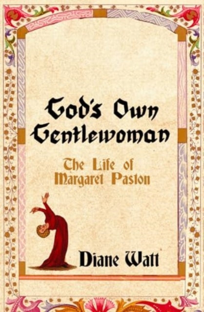 God's Own Gentlewoman, The Life of Margaret Paston 9781837731640 Diane Watt
