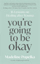 Book cover of: You're Going to Be Okay. By: Madeline Popelka