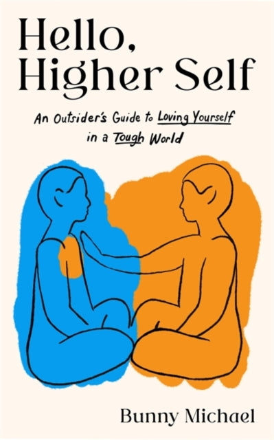 Hello, Higher Self, An Outsider's Guide to Loving Yourself in a Tough World 9781837820924 Bunny Michael