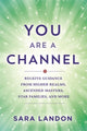 Book cover of: You Are a Channel. By: Sara Landon
