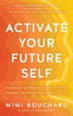 Activate Your Future Self, The Secret to Effortlessly Becoming the Happiest, Healthiest and Wealthiest You 9781837823215 Mimi Bouchard