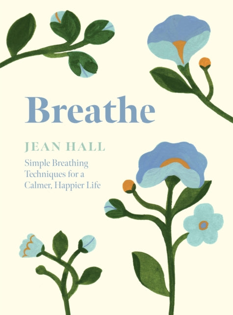 Breathe, Simple Breathing Techniques for a Calmer, Happier Life 9781837830718 Jean Hall