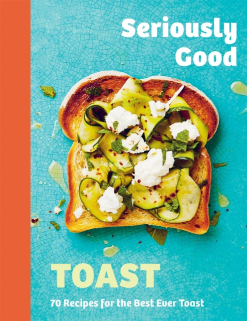 Book cover of: Seriously Good Toast. By: Emily Kydd