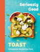 Book cover of: Seriously Good Toast. By: Emily Kydd