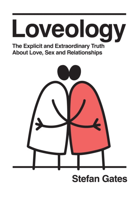 Loveology, The Explicit and Extraordinary Truth About Love, Sex & Relationships 9781837832194 Stefan Gates