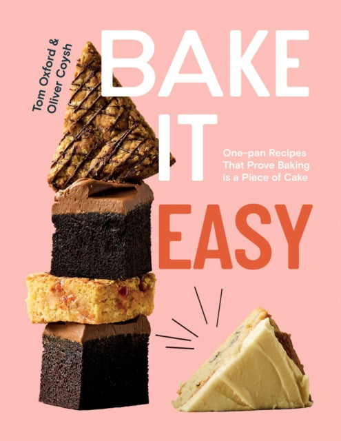 Bake It Easy, One-pan Recipes That Prove Baking is a Piece of Cake 9781837832606 Tom Oxford