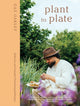 Plant to Plate, Delicious and Versatile Plant-Forward Recipes 9781837832927 Gaz Oakley