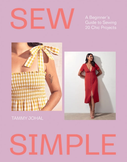 Sew Simple, A Beginner’s Guide to Sewing 20 Chic Projects 9781837833030 Tammy Johal