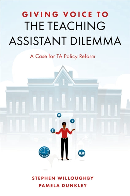 Book cover of: Giving Voice to the Teaching Assistant Dilemma. By: Stephen J. Willoughby