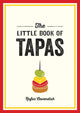 Little Book of Tapas, A Pocket Guide to the Wonderful World of Tapas, Featuring Recipes, Trivia and More 9781837991242 Rufus Cavendish