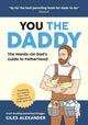 You the Daddy, The Hands-On Dad’s Guide to Pregnancy, Birth and the Early Years of Fatherhood 9781837991259 Giles Alexander