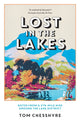 Lost in the Lakes, Notes from a 379-Mile Hike Around the Lake District 9781837992959 Tom Chesshyre