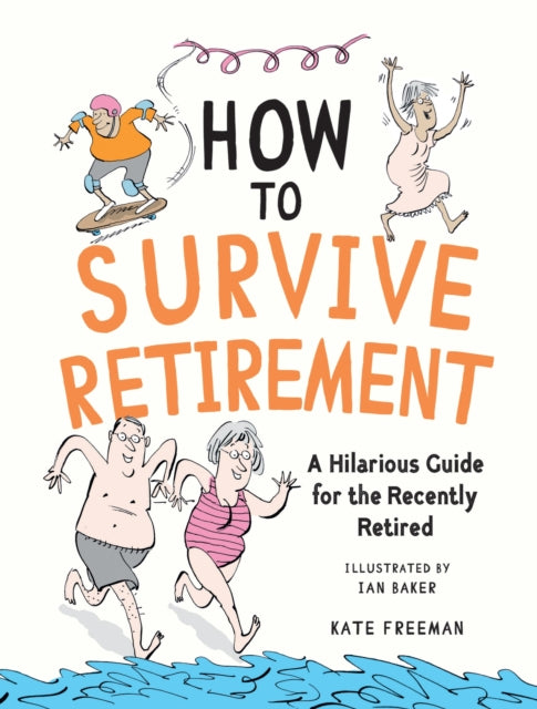 How to Survive Retirement, A Hilarious Guide for the Recently Retired 9781837995110 Kate Freeman