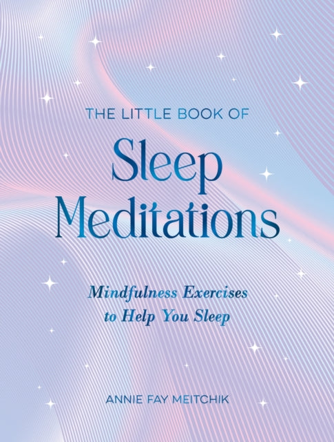 Little Book of Sleep Meditations, Mindfulness Exercises to Help You Sleep 9781837995585 Annie Fay Meitchik