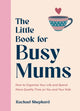 Little Book for Busy Mums, How to Organize Your Life and Spend More Quality Time on You and Your Kids 9781837996025 Rachael Shephard