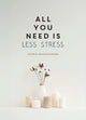 All You Need is Less Stress, Find Calm Every Day via Simple Tips and Exercises 9781837996407 Summersdale Publishers