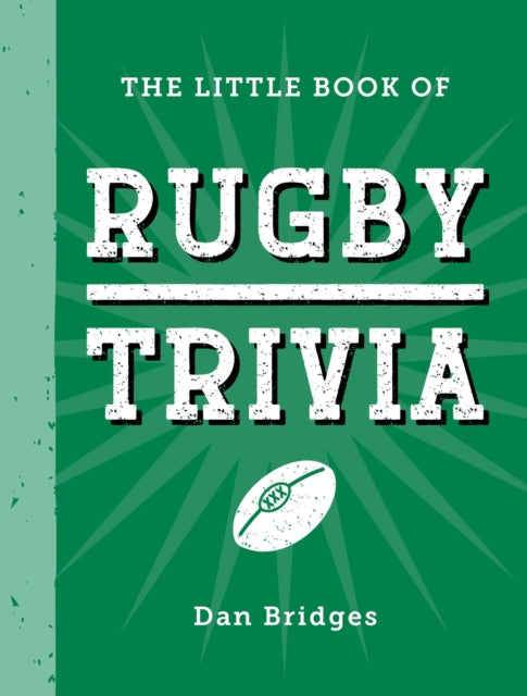 Little Book of Rugby Trivia, Facts, Stats, Stories and Trivia for the Ultimate Rugby Fan 9781837996698 Dan Bridges