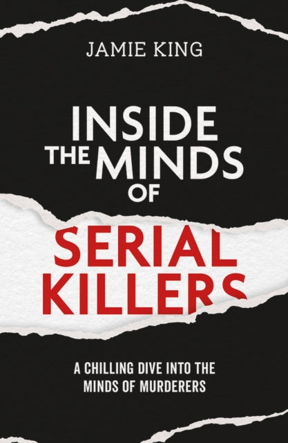 Book cover of: Inside the Minds of Serial Killers. By: KING, JAMIE