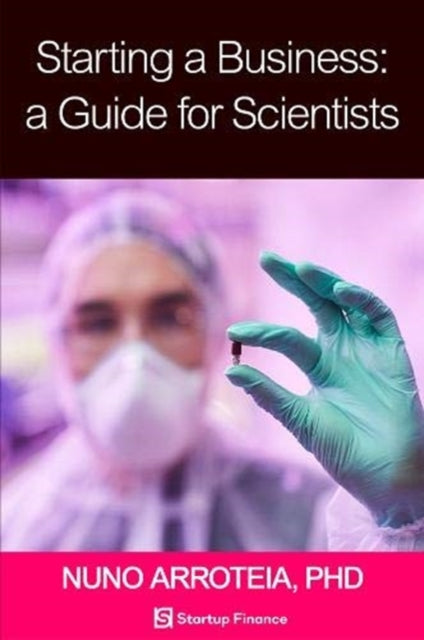 Book cover of: Starting a Business: A Guide for Scientists. By: Nuno Arroteia