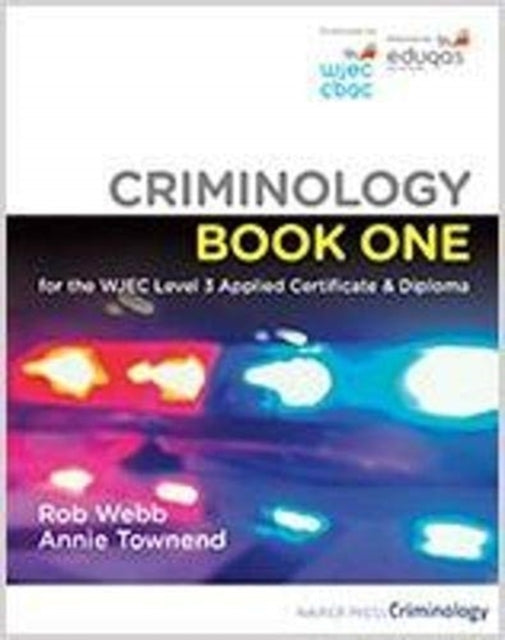 Book cover of: Criminology Book One for the WJEC Level 3 Applied Certificate & Diploma. By: Rob Webb,Annie Townend