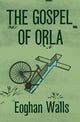 Book cover of: Gospel of Orla. By: Eoghan Walls