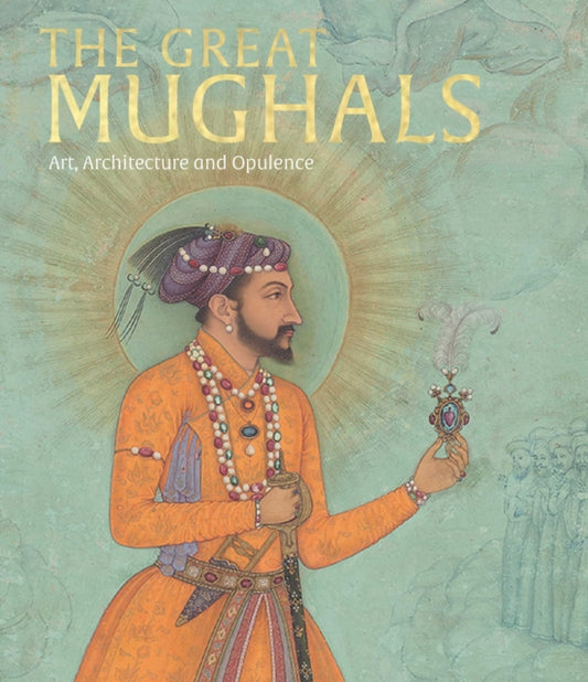 Great Mughals, Art, Architecture and Opulence 9781838510367 Susan Stronge