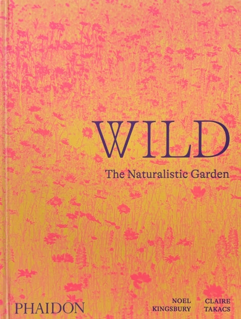 Wild, The Naturalistic Garden 9781838661052 Noel Kingsbury