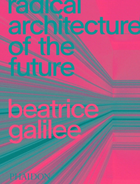 Book cover of: Radical Architecture of the Future. By: Beatrice Galilee
