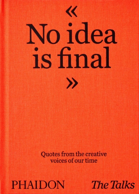 Talks - No Idea Is Final, Quotes from the Creative Voices of our Time 9781838663179 Johannes Bonke