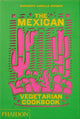 Mexican Vegetarian Cookbook, 400 authentic everyday recipes for the home cook 9781838665265 Margarita Carrillo Arronte