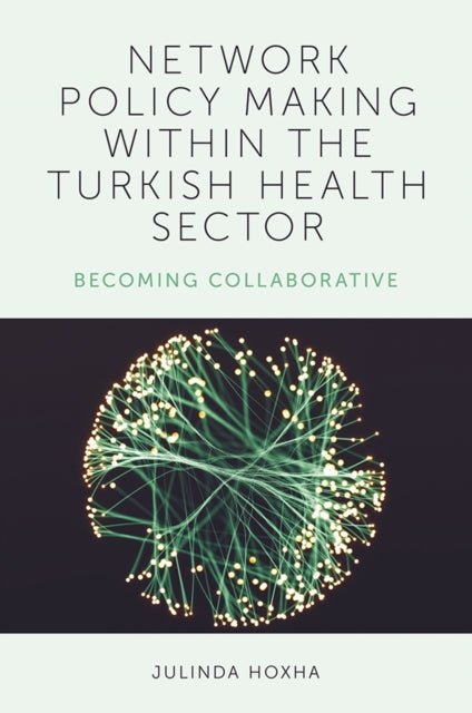 Book cover of: Network Policy Making within the Turkish Health Sector. By: Julinda Hoxha