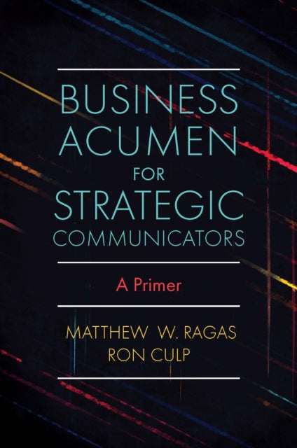 Book cover of: Business Acumen for Strategic Communicators. By: Matthew W. Ragas