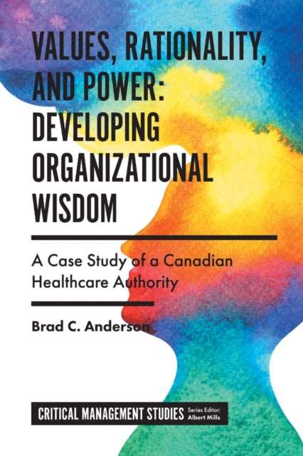 Book cover of: Values, Rationality, and Power: Developing Organizational Wisdom. By: Brad C. Anderson