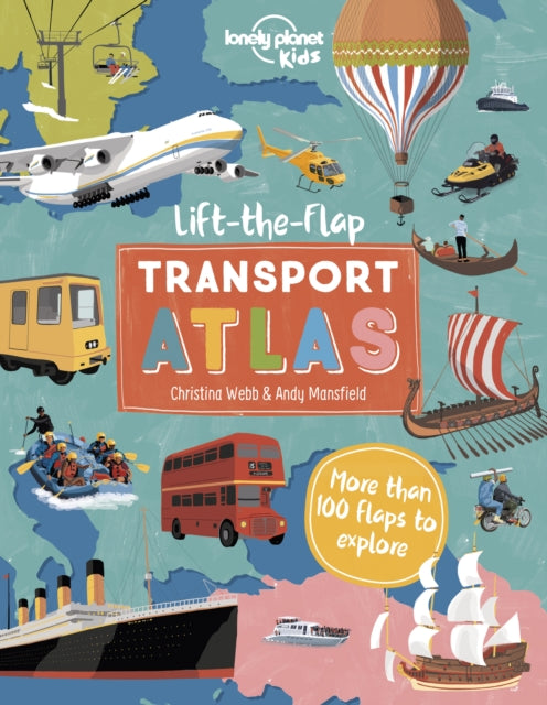 Book cover of: Lonely Planet Kids Lift the Flap Transport Atlas. By: Lonely Planet Kids