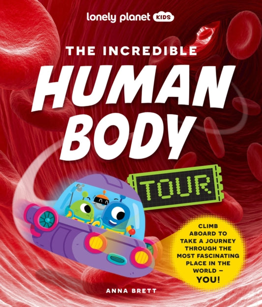 Book cover of: Lonely Planet Kids The Incredible Human Body Tour. By: Lonely Planet Kids