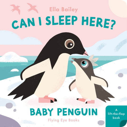 Book cover of: Can I Sleep Here? Baby Penguin. By: Ella Bailey