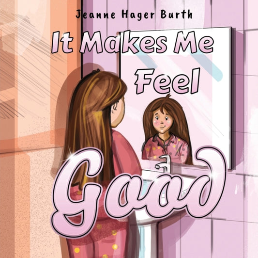 Book cover of: It Makes Me Feel Good. By: Jeanne Hager Burth