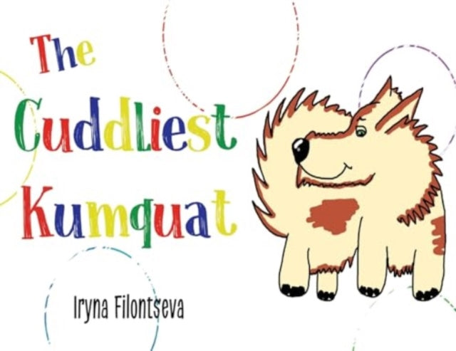 Book cover of: Cuddliest Kumquat. By: Iryna Filontseva