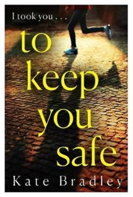 Book cover of: To Keep You Safe. By: Kate Bradley