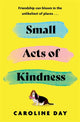 Book cover of: Small Acts of Kindness. By: Caroline Day