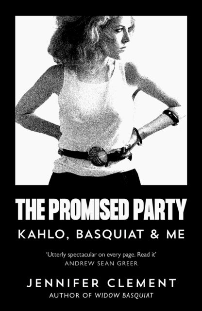 Promised Party, Kahlo, Basquiat and Me 9781838859305 Jennifer Clement