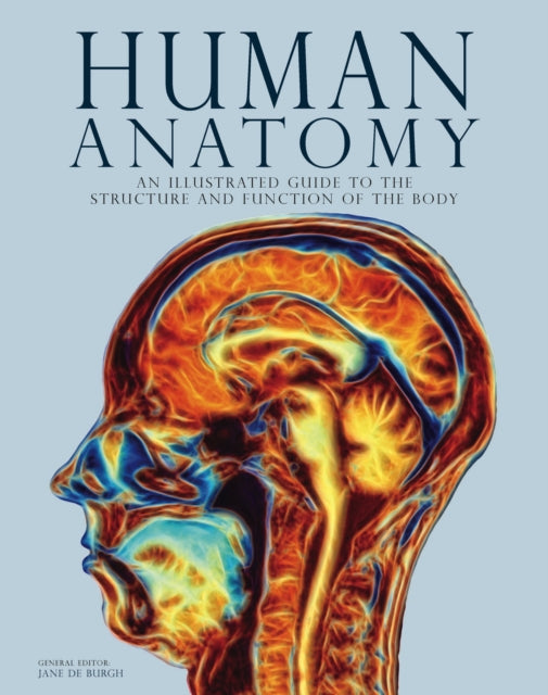 Human Anatomy, An Illustrated Guide to the Structure and Function of the Body 9781838864880 Jane de Burgh