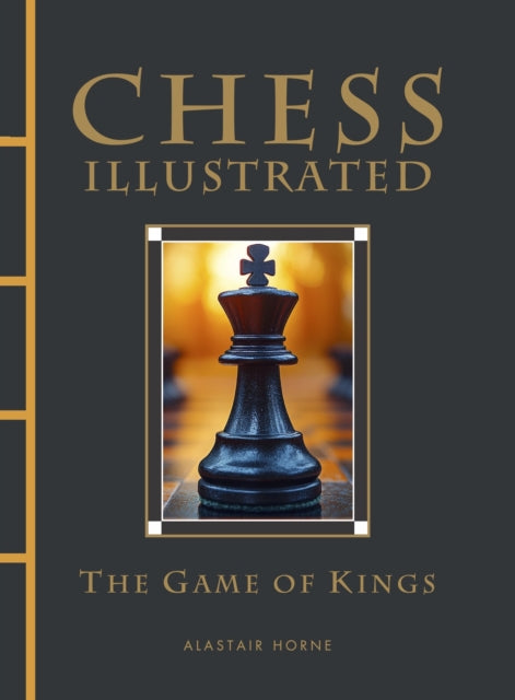 Chess Illustrated, The Game of Kings 9781838865191 Alastair Horne