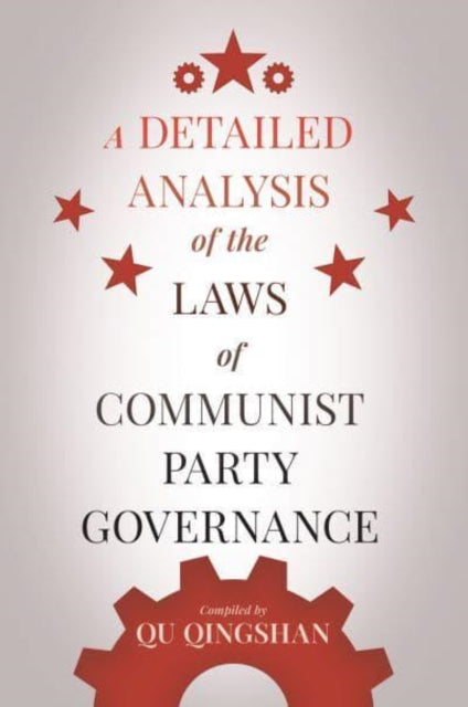 Book cover of: Detailed Analysis of the Laws of Communist Party Governance. By: Qu Qingshan; James Trapp; Martin Ward