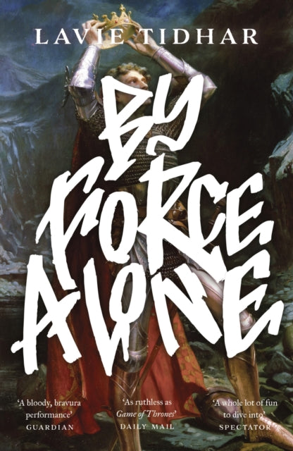 Book cover of: By Force Alone. By: Lavie Tidhar