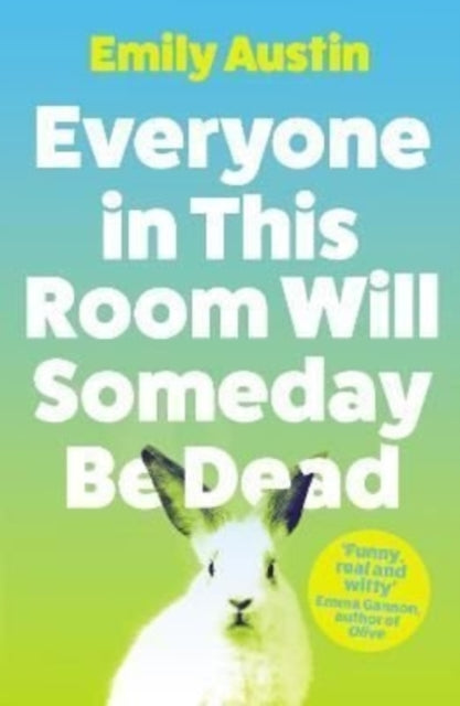 Everyone in This Room Will Someday Be Dead 9781838953751 Emily Austin