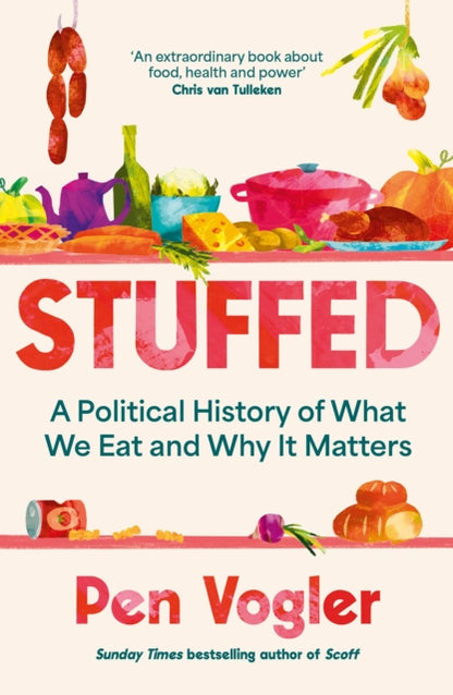 Stuffed, A Political History of What We Eat and Why it Matters 9781838955762 Pen Vogler